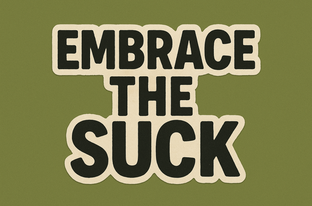 Maxim #7: Embrace the Suck