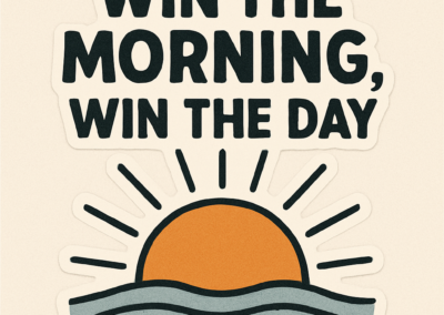 Maxim #3: Win the Morning, Win the Day