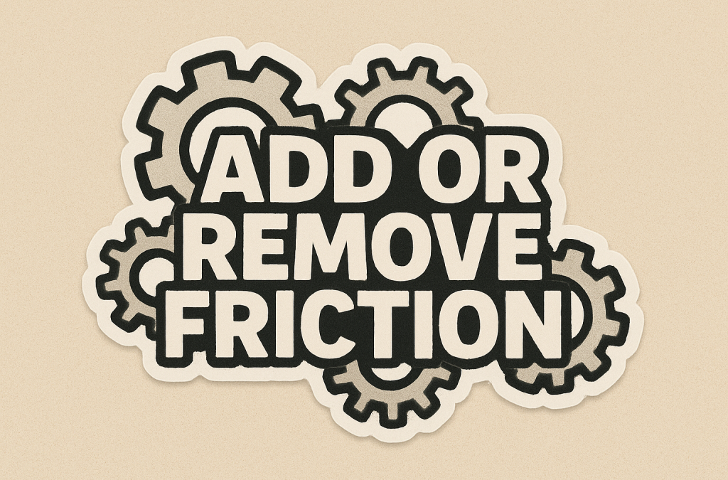 Maxim #15: Add or Remove Friction