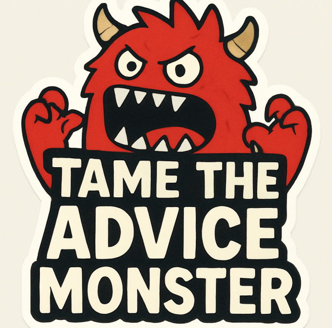 Maxim #10: Tame the Advice Monster