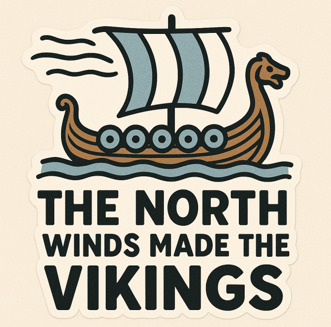 Maxim #18: The North Wind Made the Vikings