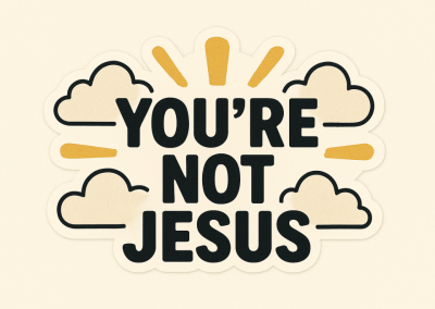 Maxim #17: You’re Not Jesus