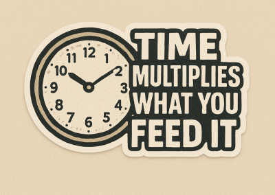 Maxim #21: Time Multiplies What You Feed It