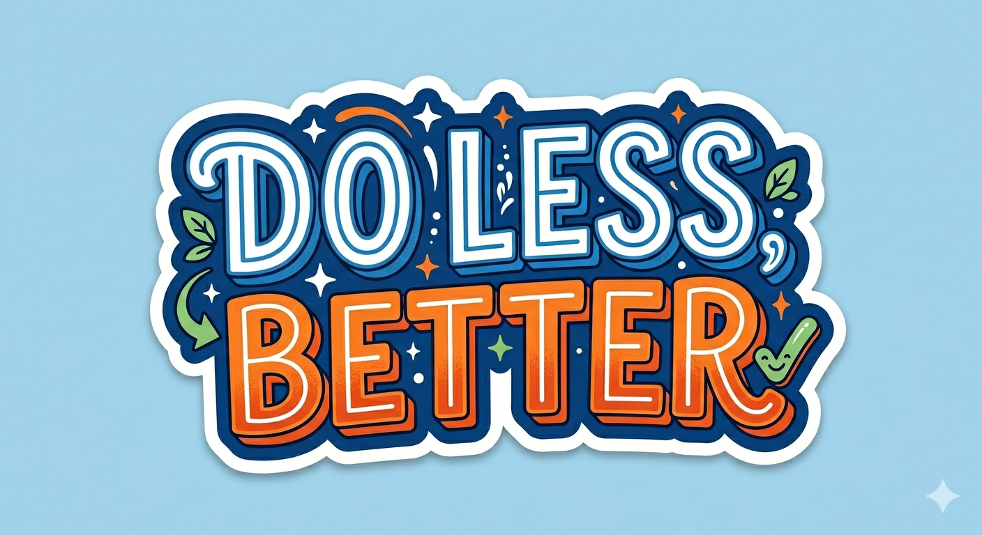 Do Less Better