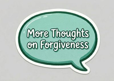 More Thoughts on Forgiveness