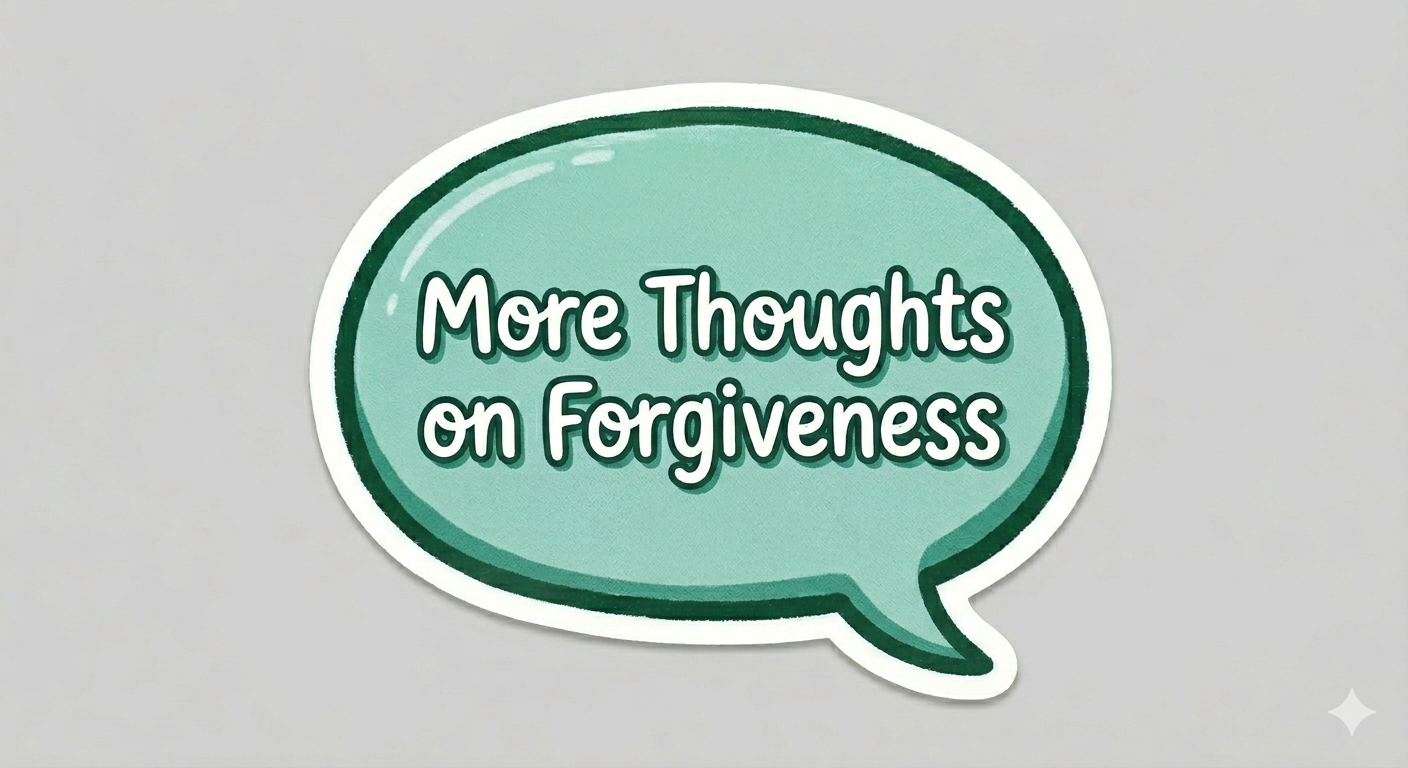 More Thoughts on Forgiveness