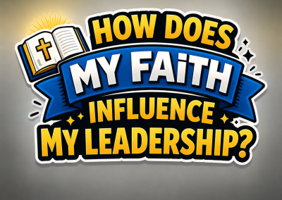 How Does My Faith Influence My Leadership?